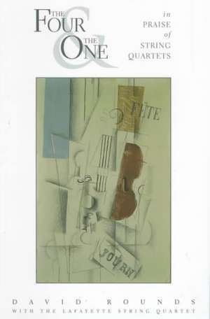 The Four and the One: In Praise of String Quartets de David Rounds