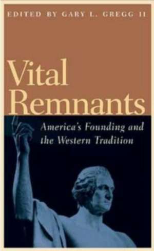 Vital Remnants: America's Founding and the Western Tradition de Carlo Greco