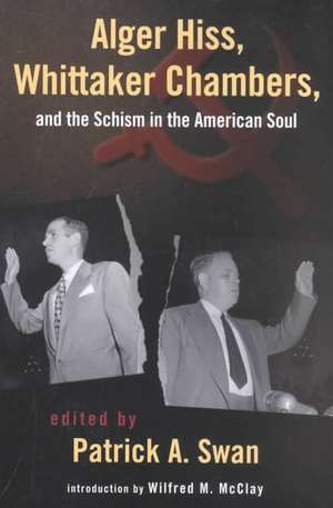 Alger Hiss, Whittaker Chambers, and the Schism in the American Soul de Patrick Swan