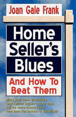 Home Seller's Blues and How to Beat Them de Joan Gale Frank