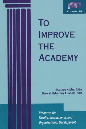 To Improve the Academy – Resources for Faculty Instructional, and Organizational Development V18 de M Kaplan