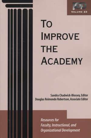 To Improve the Academy – Resources for Faculty, Instructional and Organizational Development V23 de S Chadwick–Blosse