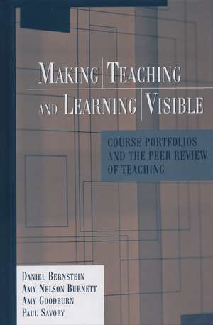 Making Teaching and Learning Visible – Course Portfolios and the Peer Review of Teaching de D Bernstein