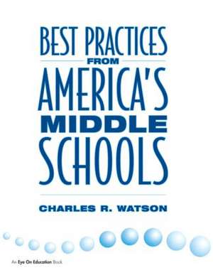 Best Practices From America's Middle Schools de Charles Watson