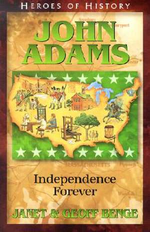 John Adams: Independence Forever de Janet Benge