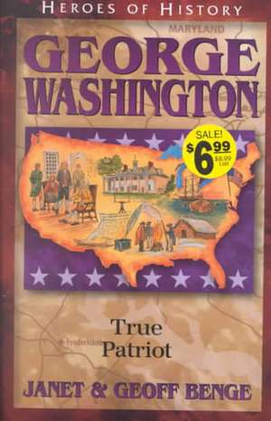 George Washington: True Patriot de Janet Benge