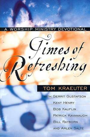 Times of Refreshing: A Worship Ministry Devotional de Tom Kraeuter