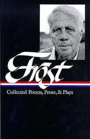 Frost: Collected Poems, Prose, and Plays de Robert Frost