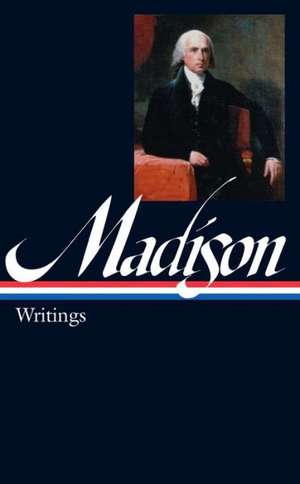 James Madison: Writings 1772-1836 de James Madison
