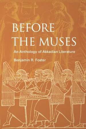 Before the Muses – An Anthology of Akkadian Literature de Benjamin R. Foster