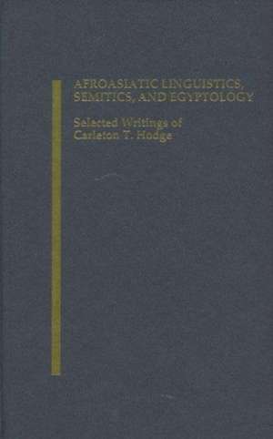 Afroasiatic Linguistics, Semitics, and Egyptolog – Selected Writings of Carleton T. Hodge de Alan S. Kaye