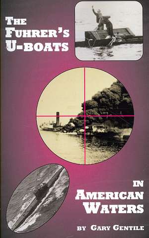 The Fuhrer's U-Boats in American Waters de Gary Gentile