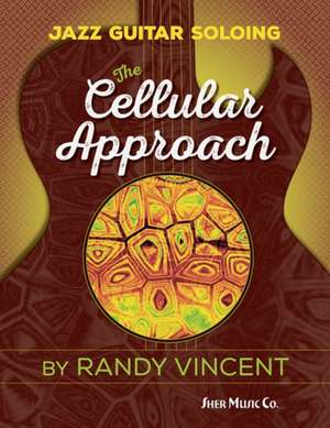 Jazz Guitar Soloing: The Cellular Approach de Randy Vincent