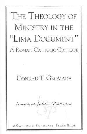 The Theology of Ministry in the 'Lima Document' de Conrad T. Gromada