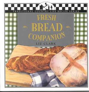 Fresh Bread Companion de Liz Clark