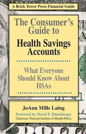 Consumer's Guide to Health Savings Accounts de JoAnn Mills Laing