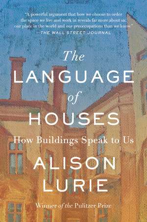 The Language of Houses: How Buildings Speak to Us de Alison Lurie