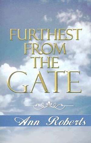 Furthest from the Gate de Ann Roberts