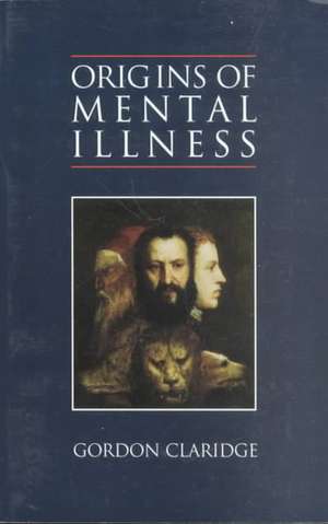 Origins of Mental Illness de Gordon Claridge