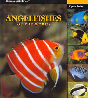 Angelfishes of the World de Kiyoshi Endoh