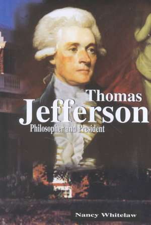 Thomas Jefferson: Philosopher and President de Nancy Whitelaw