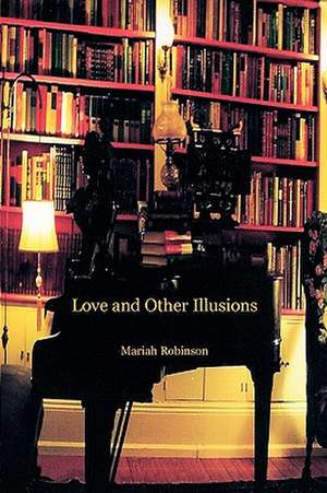 Love and Other Illusions de Mariah Robinson