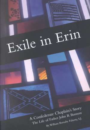 Exile in Erin: A Confederate Chaplain's Story de William S. J. Faherty S.J.