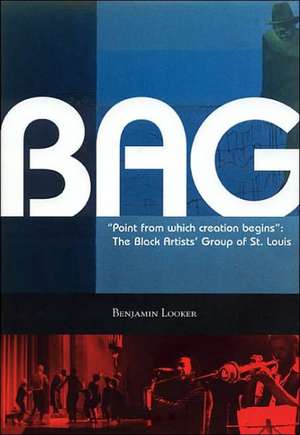 Point from which creation begins: The Black Artists' Group of St. Louis de Benjamin Looker