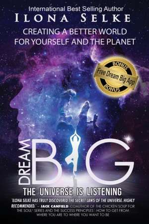 Dream Big the Universe is Listening de Ilona R. Selke