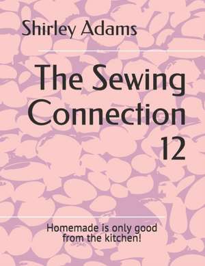 The Sewing Connection 12: Shirley Adams Sewing Connection de Shirley Adams