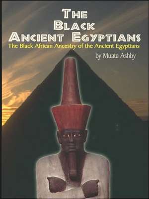 The Black Ancient Egyptians de Muata Ashby