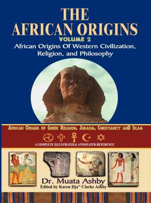 African Origins Volume 2: African Origins of Western Civilization, Religion and Philosophy de Muata Ashby