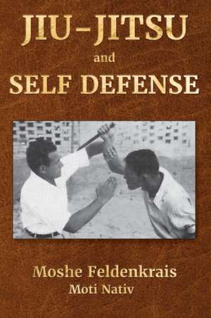 Jiu-Jitsu and Self Defense de Moshe Feldenkrais