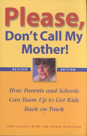 Please, Don't Call My Mother!: How Parents and Schools Can Team Up to Get Kids Back on Track de John Lazares