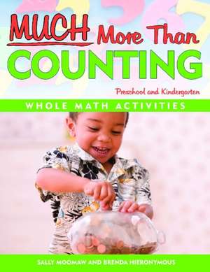 Much More Than Counting: More Whole Math Activities for Preschool and Kindergarten de Sally Moomaw