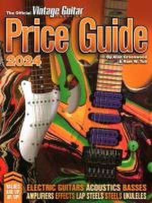 The Official Vintage Guitar Magazine Price Guide 2024 de Alan Greenwood