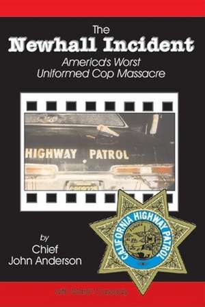 Newhall Incident: America's Worst Uniformed Cop Massacre de Chief John Anderson