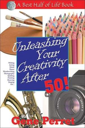 Unleashing Your Creativity After 50! de Gene Perret