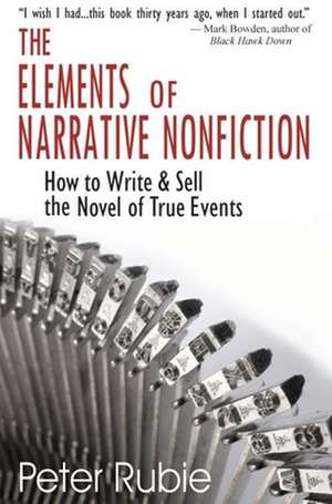 Elements of Narrative Nonfiction: How to Write & Sell the Novel of True Events de Peter Rubie