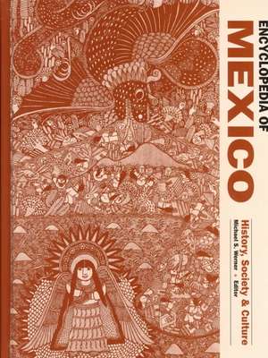 Encyclopedia of Mexico: History, Society, and Culture de Michael S. Werner