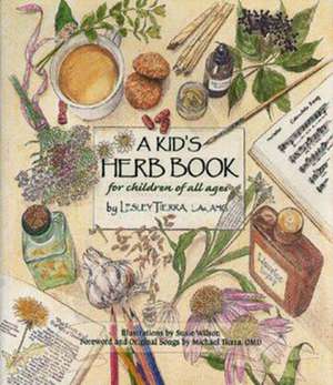 Kid's Herb Book, A: For Children of All Ages de Lesley Tierra LAc AHG