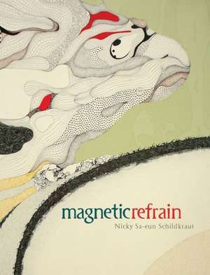 Magnetic Refrain de Nicky Sa-Eun Schildkraut