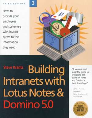 Building Intranets with Lotus Notes & Domino 5.0: How to Provide Your Employees and Customers with Instant Access to the Information They Need de Steve Krantz