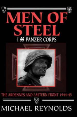 Men of Steel: I SS Panzer Corps de Michael Reynolds