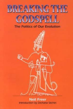 Breaking the Godspell: The Politics of Our Evolution de Neil Freer