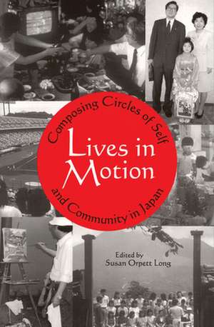 Lives in Motion – Composing Circles of Self and Community in Japan de Susan Orpett Long