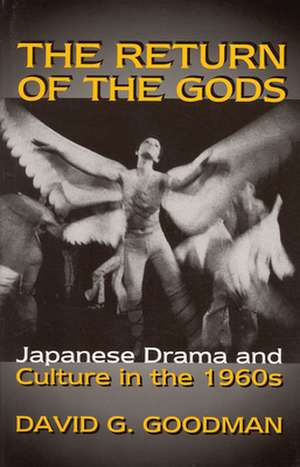 The Return of the Gods – Japanese Drama and Culture in the 1960s de David G. Goodman