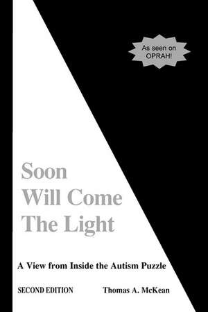 Soon Will Come the Light: A View from Inside the Autism Puzzle de Thomas A. McKean