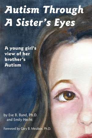 Autism Through a Sister's Eyes: A Book for Children about High-Functioning Autism and Related Disorders de Eve B. Band