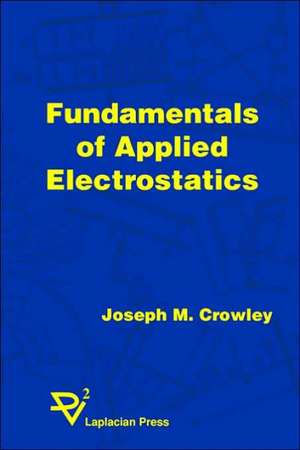 Fundamentals of Applied Electrostatics de Crowley